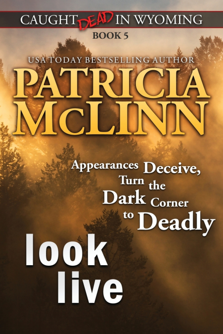 LOOK LIVE (CAUGHT DEAD IN WYOMING, BOOK 5)