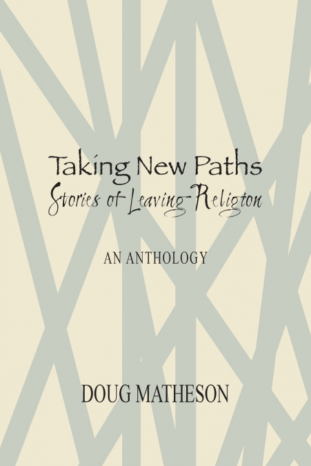 TAKING NEW PATHS, STORIES OF LEAVING RELIGION