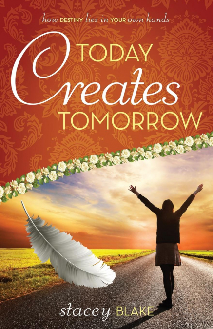 TODAY CREATES TOMORROW