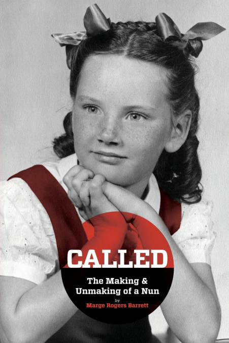 CALLED - THE MAKING & UNMAKING OF A NUN