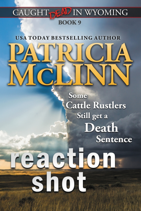 REACTION SHOT (CAUGHT DEAD IN WYOMING, BOOK 9)