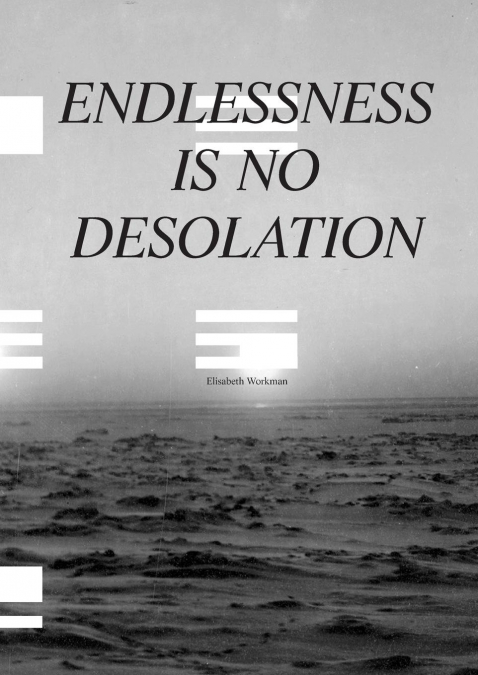 ENDLESSNESS IS NO DESOLATION