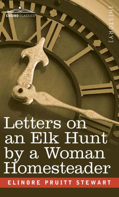 LETTERS ON AN ELK HUNT BY A WOMAN HOMESTEADER