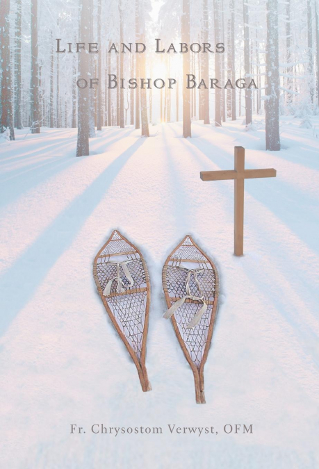 LIFE AND LABORS OF BISHOP BARAGA