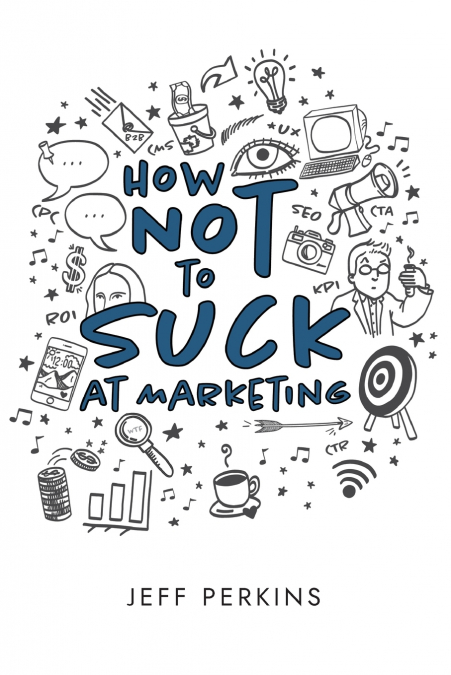 HOW NOT TO SUCK AT MARKETING