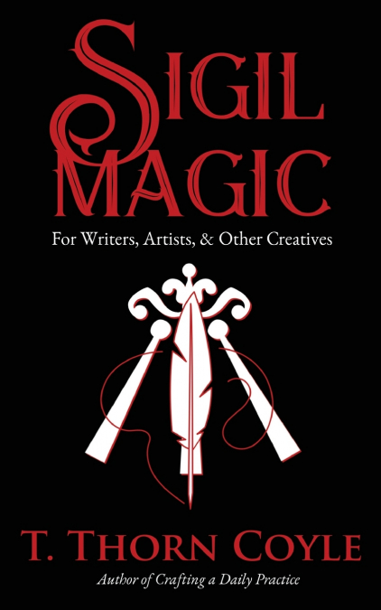 SIGIL MAGIC FOR WRITERS, ARTISTS, & OTHER CREATIVES
