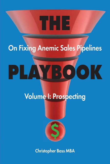 THE PLAYBOOK ON FIXING ANEMIC SALES PIPELINES VOLUME I