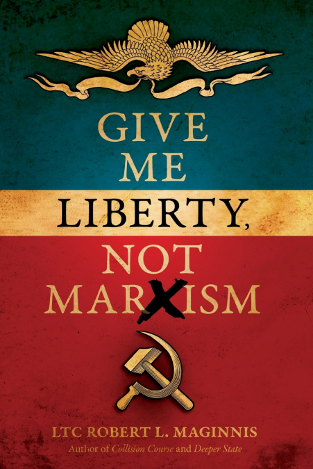 GIVE ME LIBERTY, NOT MARXISM