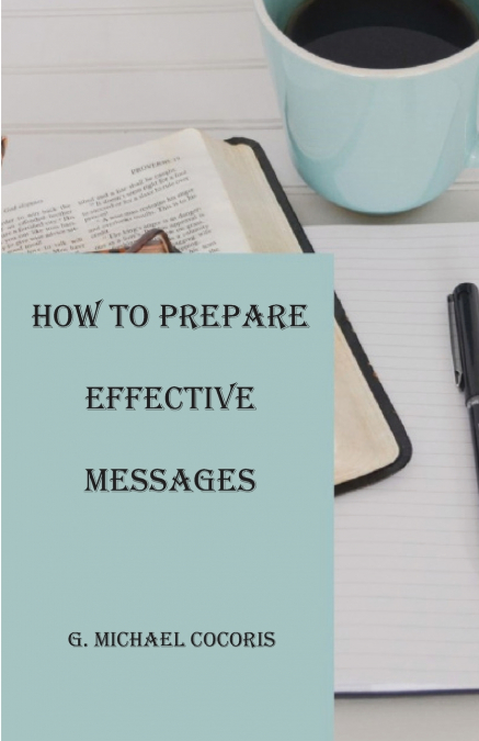 HOW TO PREPARE AN EFFECTIVE MESSAGE