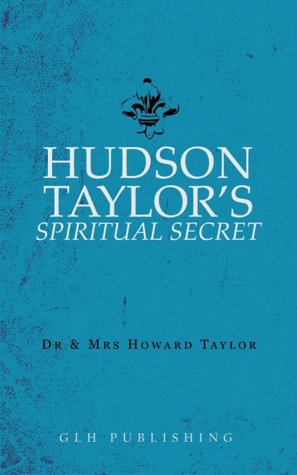 HUDSON TAYLOR?S SPIRITUAL SECRET
