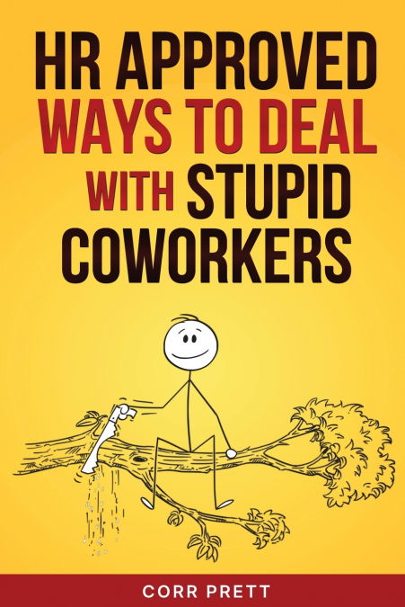 HR APPROVED WAYS TO DEAL WITH STUPID COWORKERS