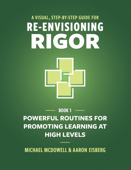 A VISUAL, STEP-BY-STEP GUIDE FOR RE-ENVISIONING RIGOR