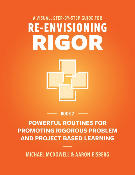 A VISUAL, STEP- BY- STEP GUIDE FOR RE-ENVISIONING RIGOR
