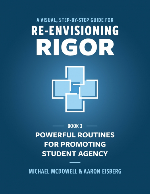 A VISUAL, STEP- BY- STEP GUIDE FOR RE-ENVISIONING RIGOR