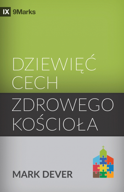 NINE MARKS OF A HEALTHY CHURCH / DZIEWI?? CECH ZDROWEGO KO?C
