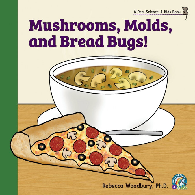MUSHROOMS, MOLDS, AND BREAD BUGS!