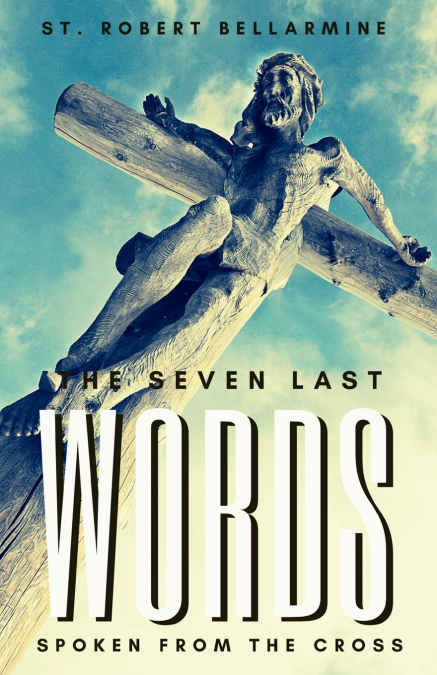 THE SEVEN LAST WORDS SPOKEN FROM THE CROSS