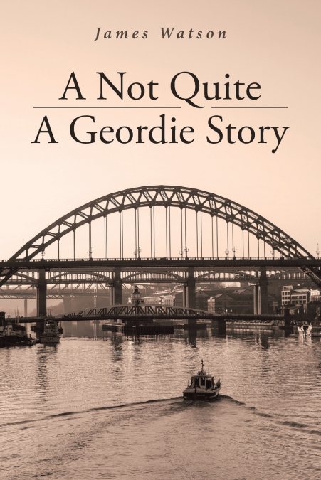 A NOT QUITE A GEORDIE STORY