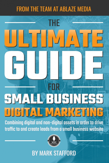 THE ULTIMATE GUIDE FOR SMALL BUSINESS DIGITAL MARKETING