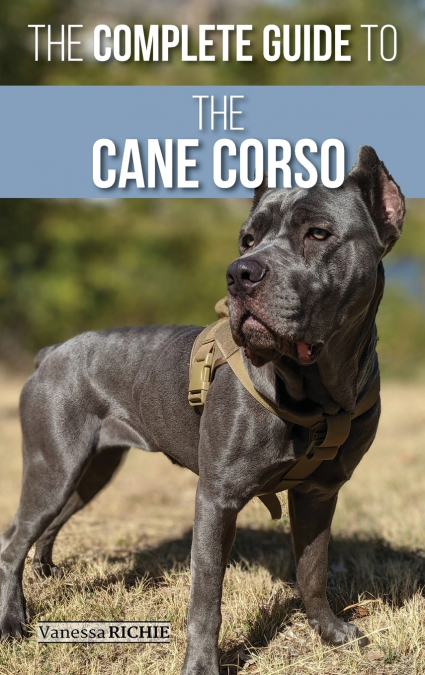 THE COMPLETE GUIDE TO THE CANE CORSO