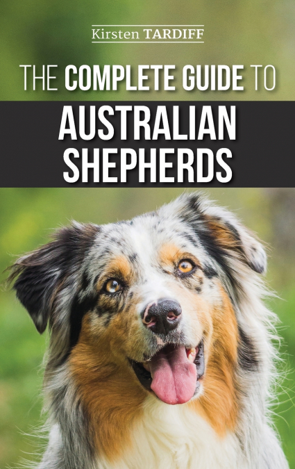 THE COMPLETE GUIDE TO AUSTRALIAN SHEPHERDS