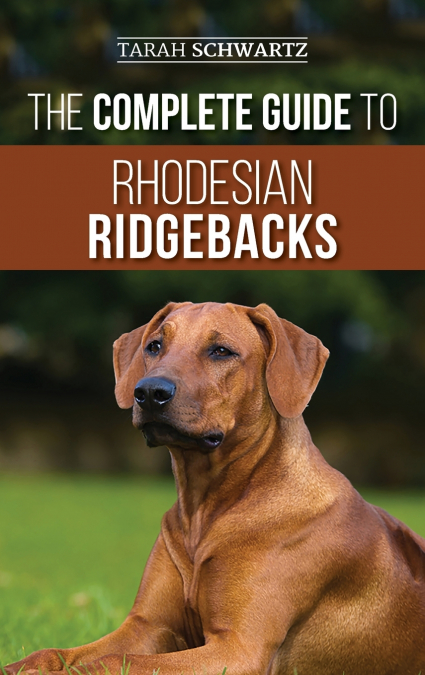 THE COMPLETE GUIDE TO RHODESIAN RIDGEBACKS