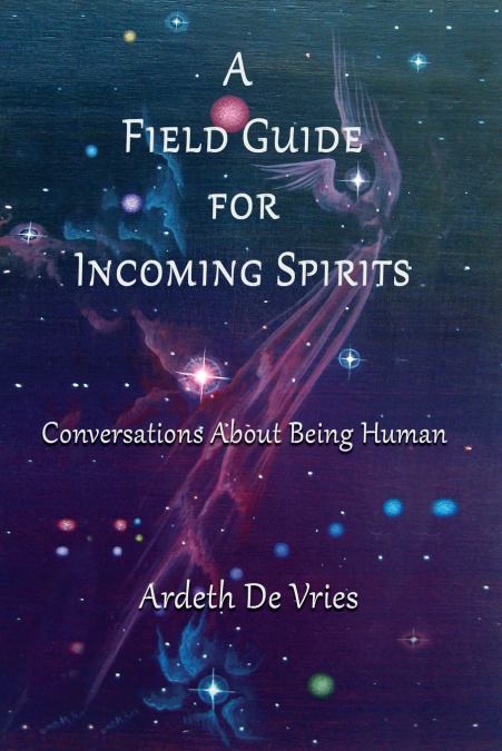 A FIELD GUIDE FOR INCOMING SPIRITS