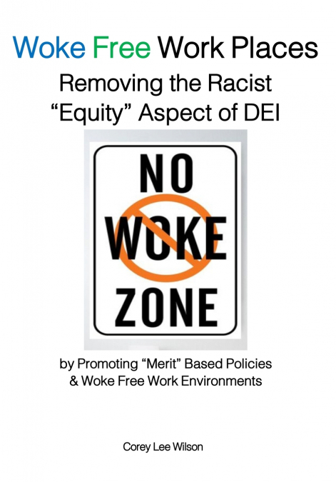 WOKE FREE WORK PLACES REMOVING THE RACIST 'EQUITY' ASPECT OF