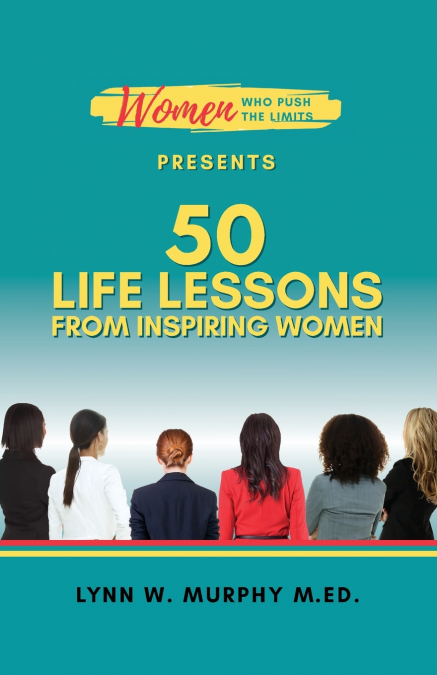 WOMEN WHO PUSH THE LIMITS PRESENTS 50 LIFE LESSONS FROM INSP
