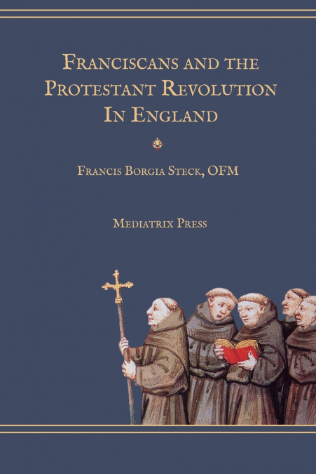 FRANCISCANS AND THE PROTESTANT REVOLUTION IN ENGLAND