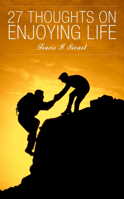 27 THOUGHTS ON ENJOYING LIFE