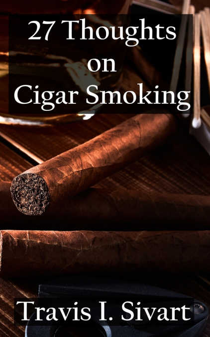 27 THOUGHTS ON CIGAR SMOKING