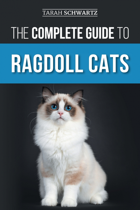 THE COMPLETE GUIDE TO RAGDOLL CATS