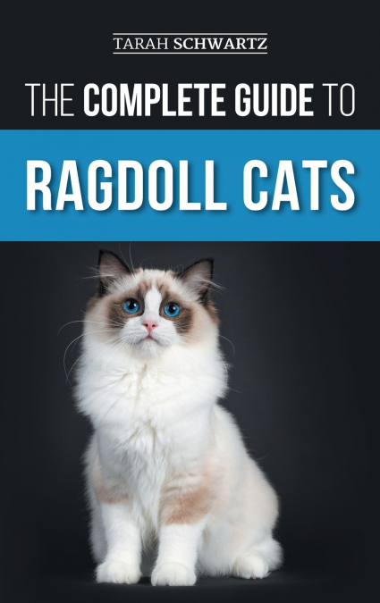 THE COMPLETE GUIDE TO RAGDOLL CATS
