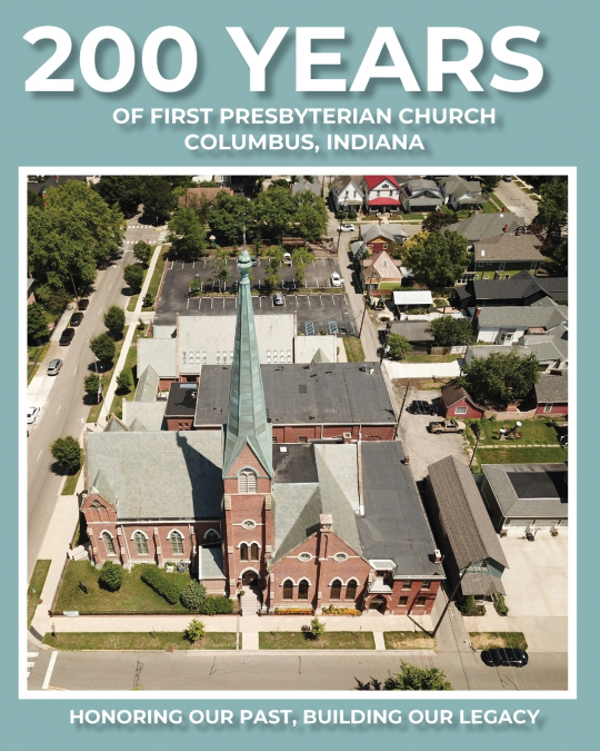 200 YEARS OF FIRST PRESBYTERIAN CHURCH COLUMBUS, INDIANA