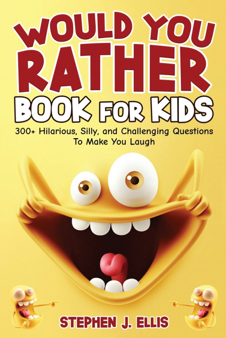 WOULD YOU RATHER BOOK FOR KIDS - 300+ HILARIOUS, SILLY, AND