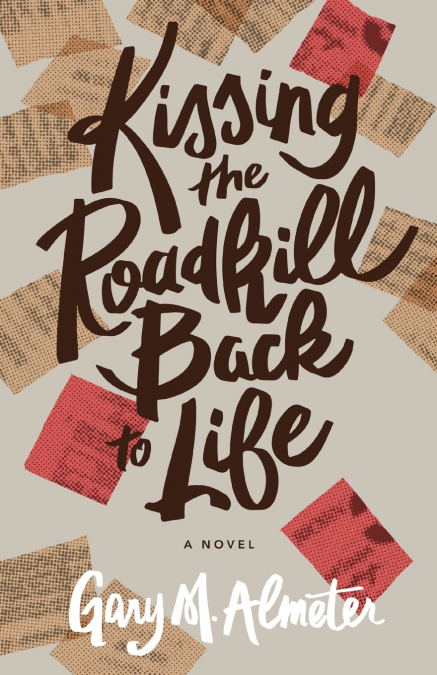 KISSING THE ROADKILL BACK TO LIFE