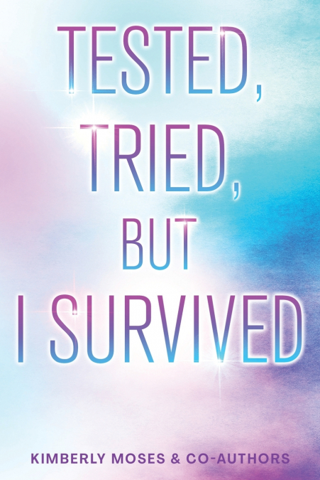 TESTED, TRIED, BUT I SURVIVED