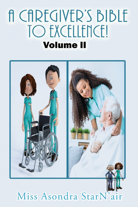 A CAREGIVER?S BIBLE TO EXCELLENCE! VOLUME 2