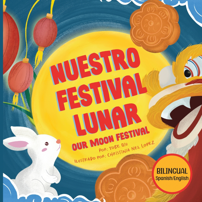 NUESTRO FESTIVAL LUNAR, OUR MOON FESTIVAL BILINGUAL EDITION