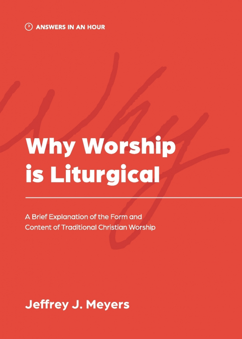 WHY WORSHIP IS LITURGICAL