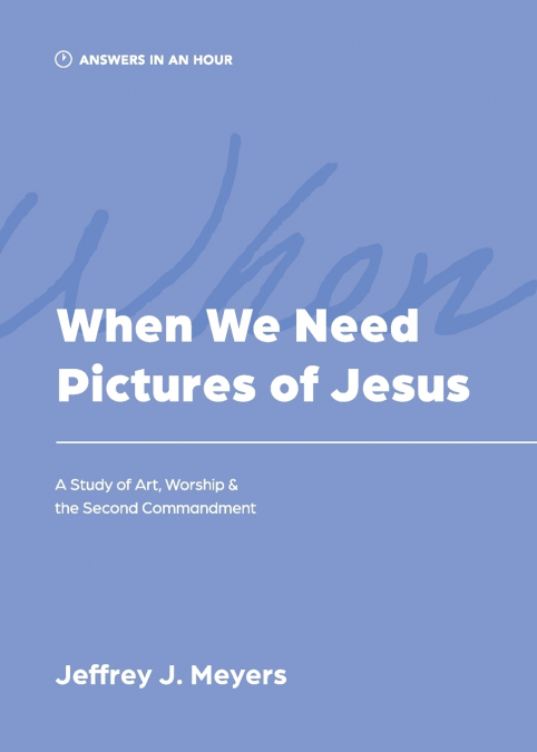 WHEN WE NEED PICTURES OF JESUS