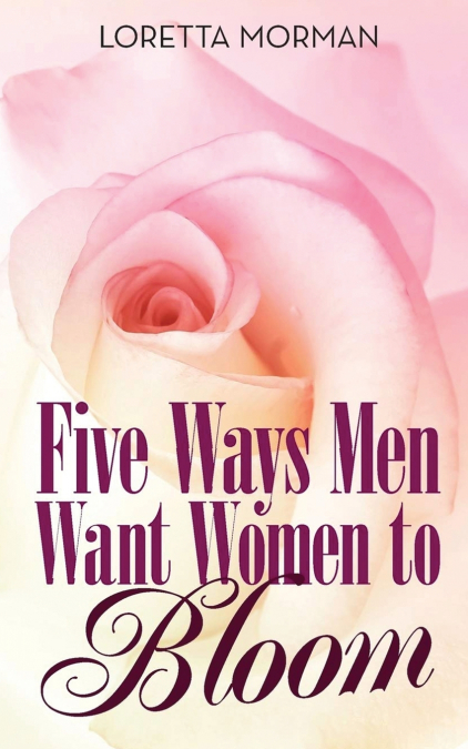 FIVE WAYS MEN WANT WOMEN TO BLOOM