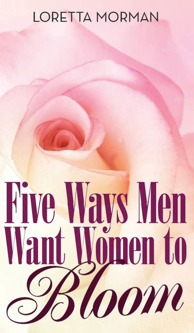 FIVE WAYS MEN WANT WOMEN TO BLOOM