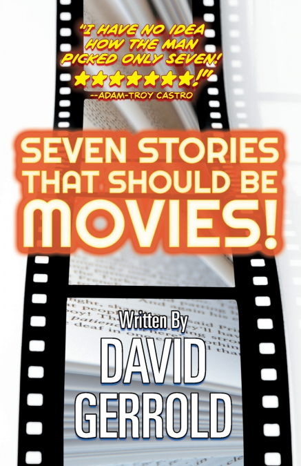 SEVEN STORIES THAT SHOULD BE MOVIES!