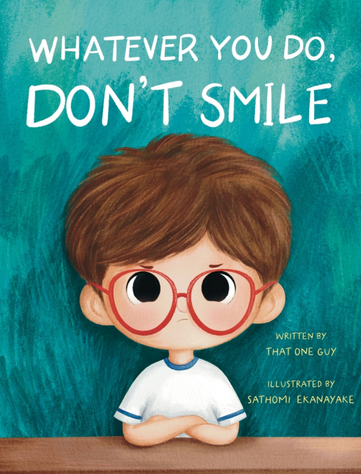 WHATEVER YOU DO, DON?T SMILE