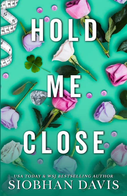 HOLD ME CLOSE (ALL OF ME BOOK 3)