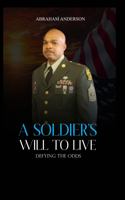 A SOLDIER?S WILL TO LIVE