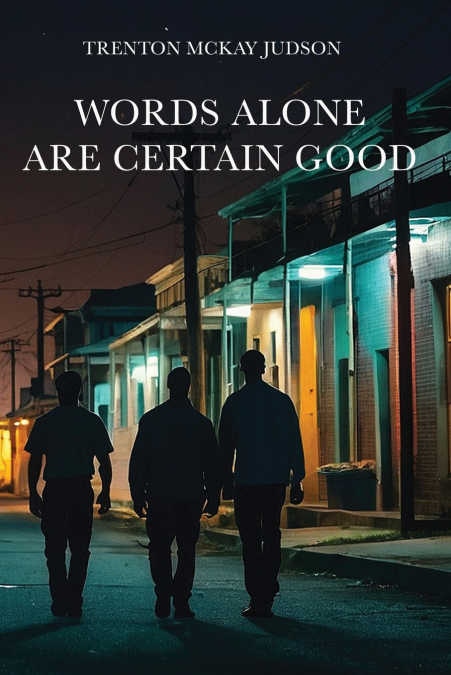 WORDS ALONE ARE CERTAIN GOOD