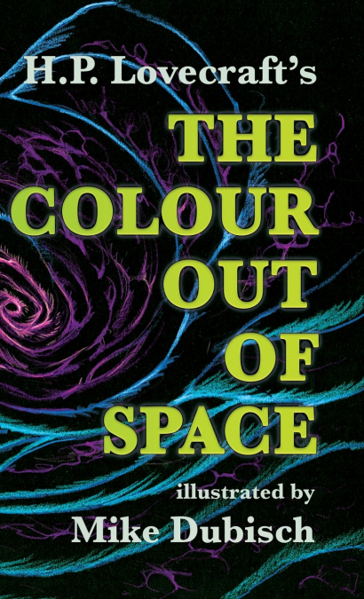 THE COLOUR OUT OF SPACE ILLUSTRATED BY MIKE DUBISCH